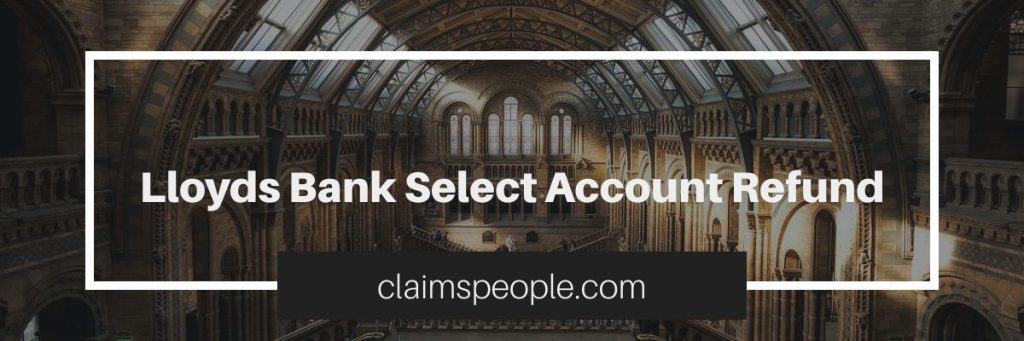 Lloyds Bank Select Account Refund